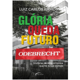 Odebrecht - Glória, Queda, Futuro