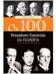 Os 100 Pensadores Essenciais da Filosofia