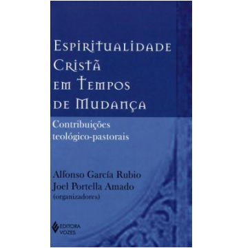 Resultado de imagem para Alfonso Garcia Rubio espiritualidade cristã em tempos de mudança